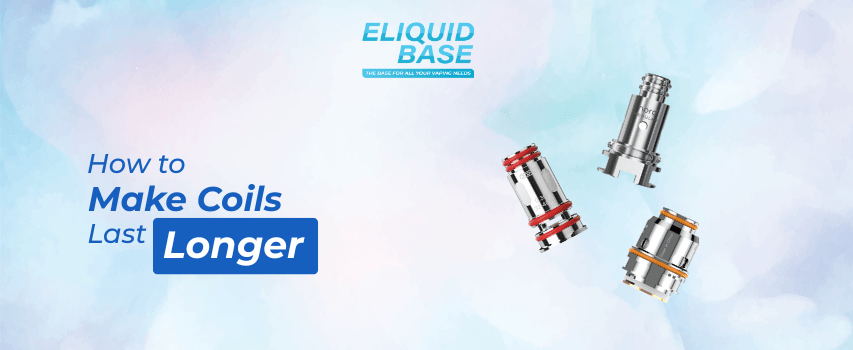 How to Make Coils Last Longer - Eliquid Base